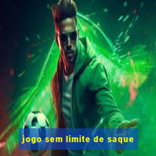 jogo sem limite de saque